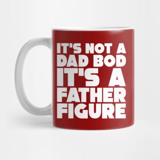 It's Not A Dad Bod, It's A Father Figure Mug